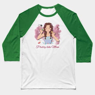 Pretty like mom Baseball T-Shirt